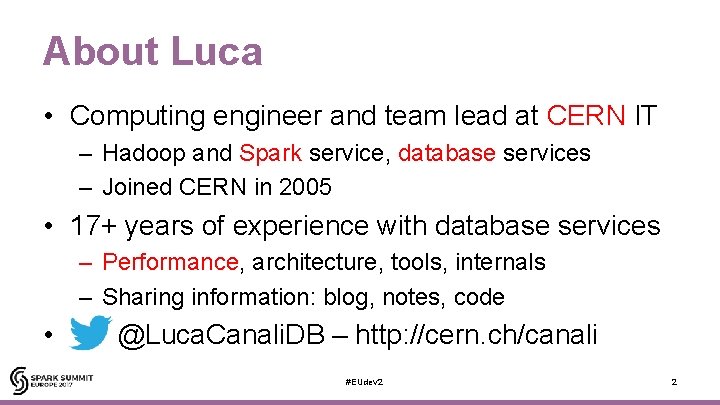 About Luca • Computing engineer and team lead at CERN IT – Hadoop and