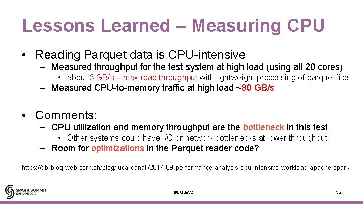 Lessons Learned – Measuring CPU • Reading Parquet data is CPU-intensive – Measured throughput