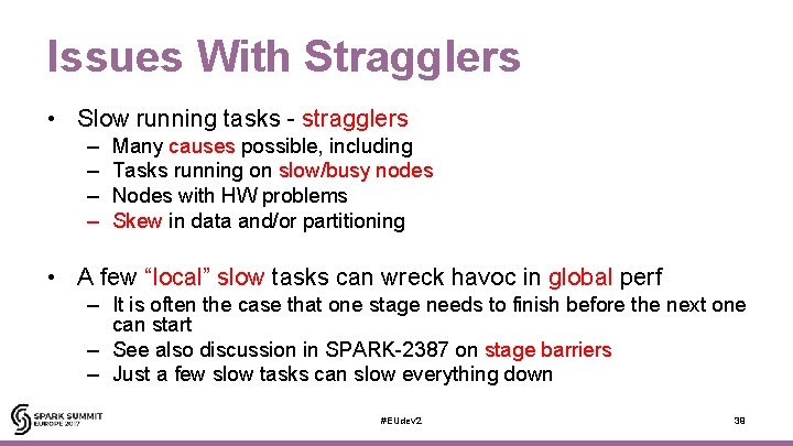 Issues With Stragglers • Slow running tasks - stragglers – – Many causes possible,