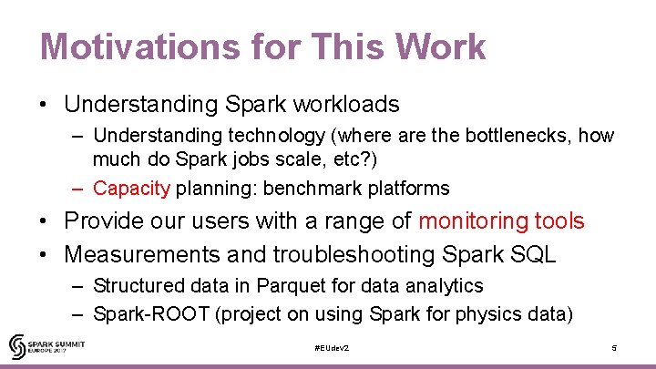 Motivations for This Work • Understanding Spark workloads – Understanding technology (where are the