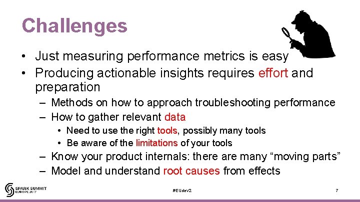 Challenges • Just measuring performance metrics is easy • Producing actionable insights requires effort