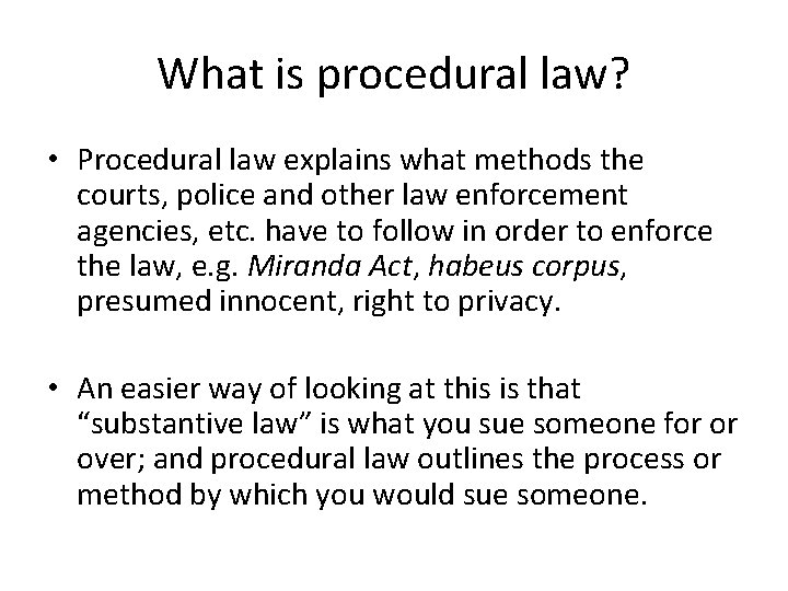 What is procedural law? • Procedural law explains what methods the courts, police and