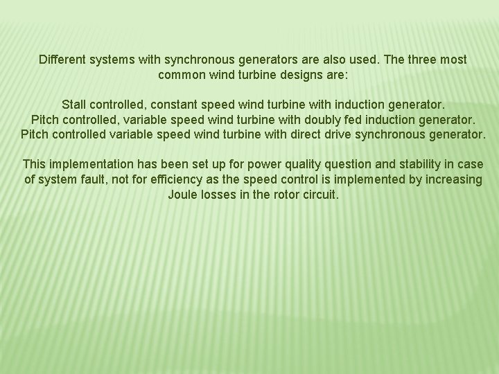 Different systems with synchronous generators are also used. The three most common wind turbine