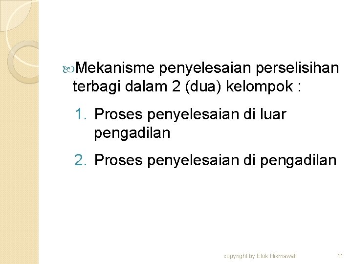  Mekanisme penyelesaian perselisihan terbagi dalam 2 (dua) kelompok : 1. Proses penyelesaian di