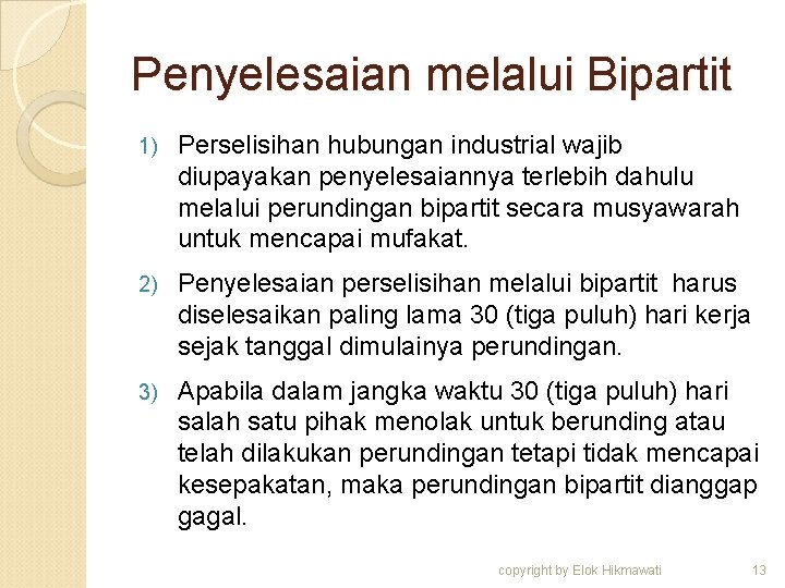 Penyelesaian melalui Bipartit 1) Perselisihan hubungan industrial wajib diupayakan penyelesaiannya terlebih dahulu melalui perundingan