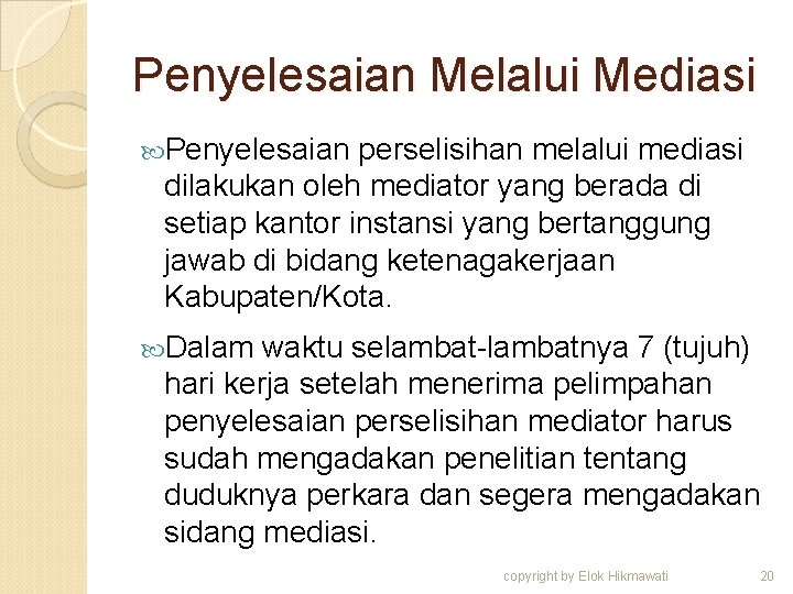 Penyelesaian Melalui Mediasi Penyelesaian perselisihan melalui mediasi dilakukan oleh mediator yang berada di setiap