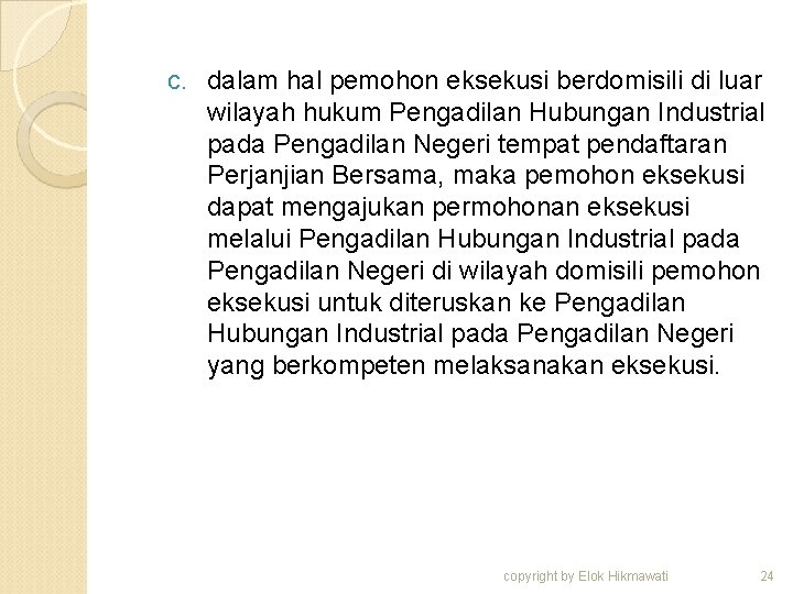 c. dalam hal pemohon eksekusi berdomisili di luar wilayah hukum Pengadilan Hubungan Industrial pada