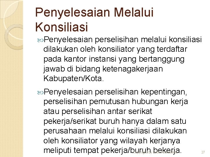 Penyelesaian Melalui Konsiliasi Penyelesaian perselisihan melalui konsiliasi dilakukan oleh konsiliator yang terdaftar pada kantor