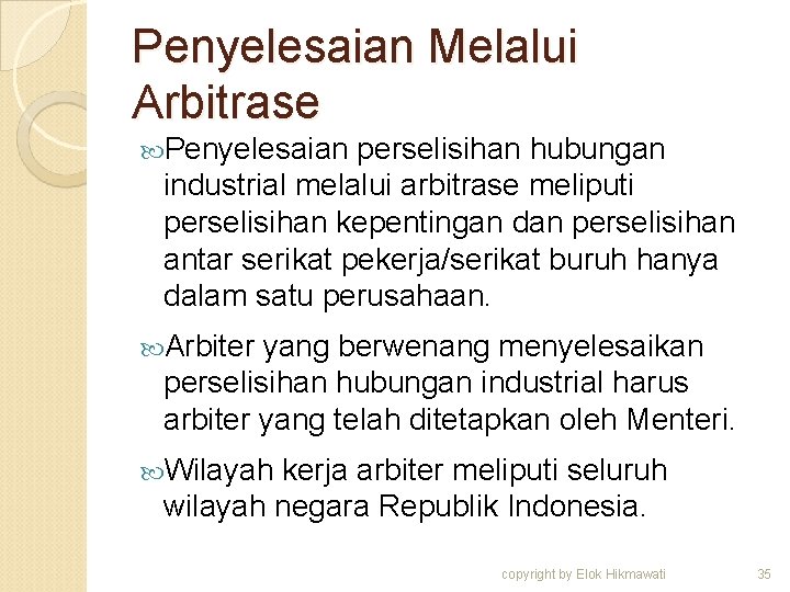 Penyelesaian Melalui Arbitrase Penyelesaian perselisihan hubungan industrial melalui arbitrase meliputi perselisihan kepentingan dan perselisihan