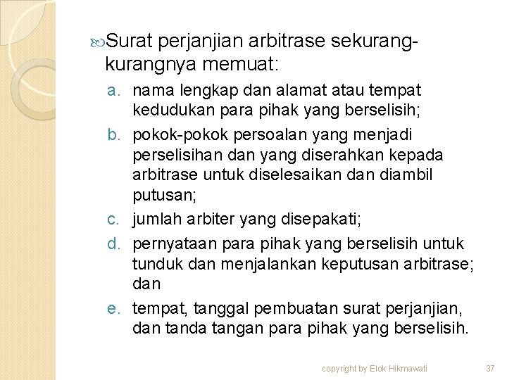  Surat perjanjian arbitrase sekurangnya memuat: a. nama lengkap dan alamat atau tempat kedudukan