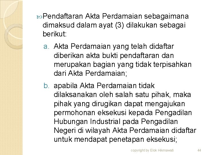  Pendaftaran Akta Perdamaian sebagaimana dimaksud dalam ayat (3) dilakukan sebagai berikut: a. Akta