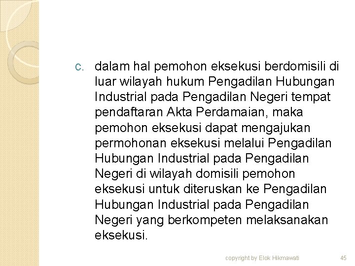 c. dalam hal pemohon eksekusi berdomisili di luar wilayah hukum Pengadilan Hubungan Industrial pada