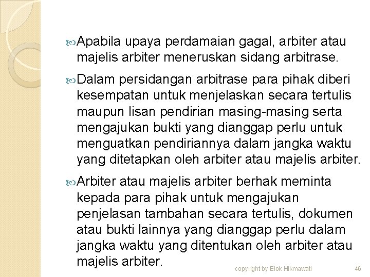  Apabila upaya perdamaian gagal, arbiter atau majelis arbiter meneruskan sidang arbitrase. Dalam persidangan