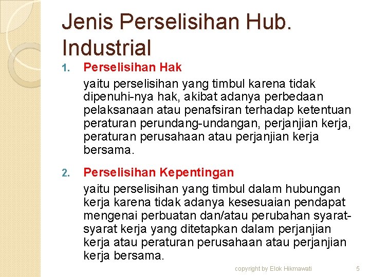 Jenis Perselisihan Hub. Industrial 1. Perselisihan Hak yaitu perselisihan yang timbul karena tidak dipenuhi-nya