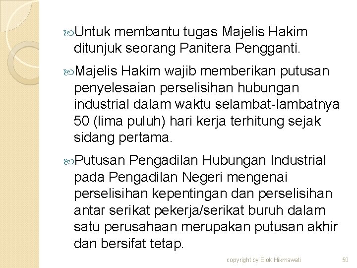  Untuk membantu tugas Majelis Hakim ditunjuk seorang Panitera Pengganti. Majelis Hakim wajib memberikan