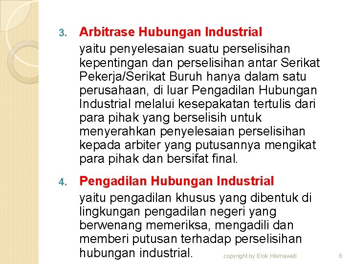 3. Arbitrase Hubungan Industrial yaitu penyelesaian suatu perselisihan kepentingan dan perselisihan antar Serikat Pekerja/Serikat