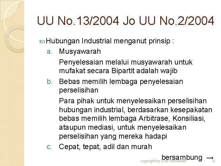 UU No. 13/2004 Jo UU No. 2/2004 Hubungan Industrial menganut prinsip : a. Musyawarah