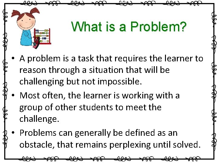 What is a Problem? • A problem is a task that requires the learner