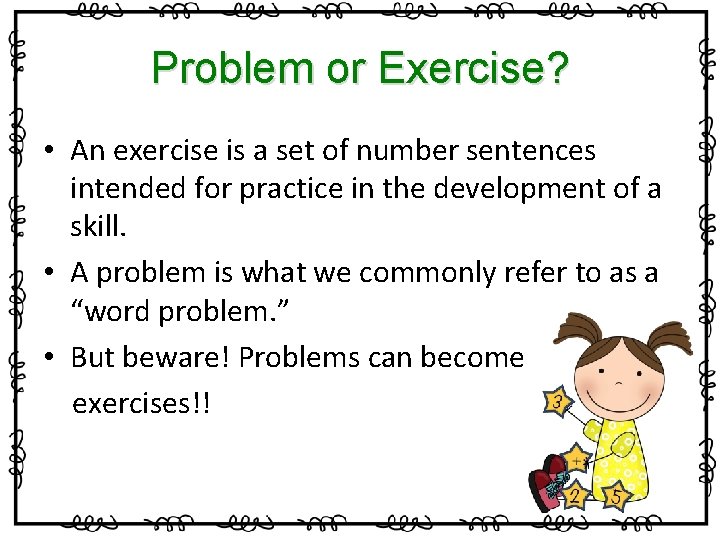 Problem or Exercise? • An exercise is a set of number sentences intended for