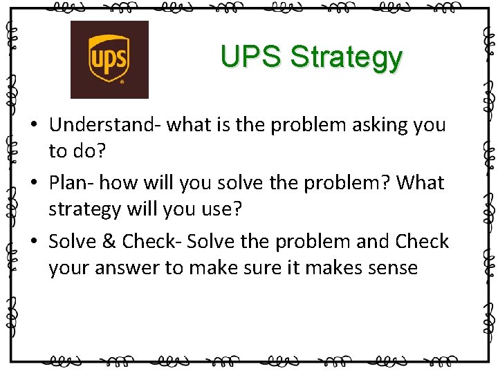 UPS Strategy • Understand- what is the problem asking you to do? • Plan-