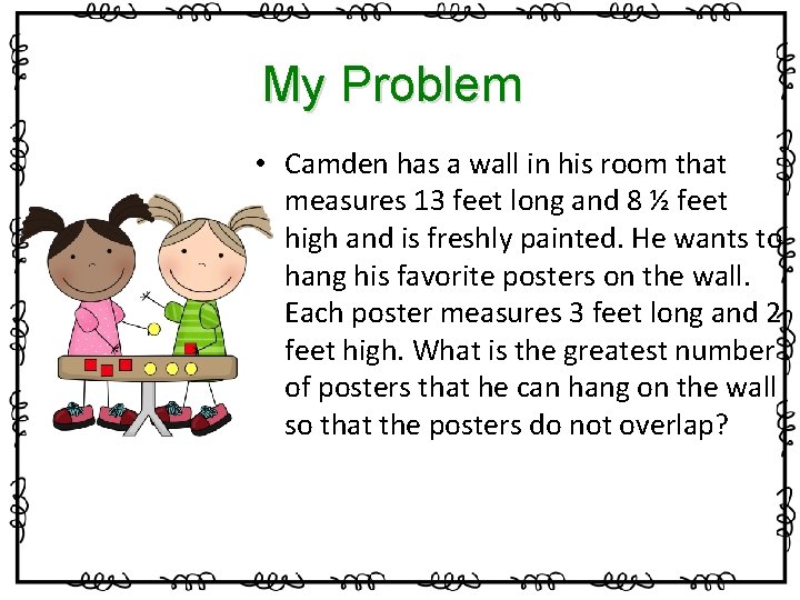 My Problem • Camden has a wall in his room that measures 13 feet