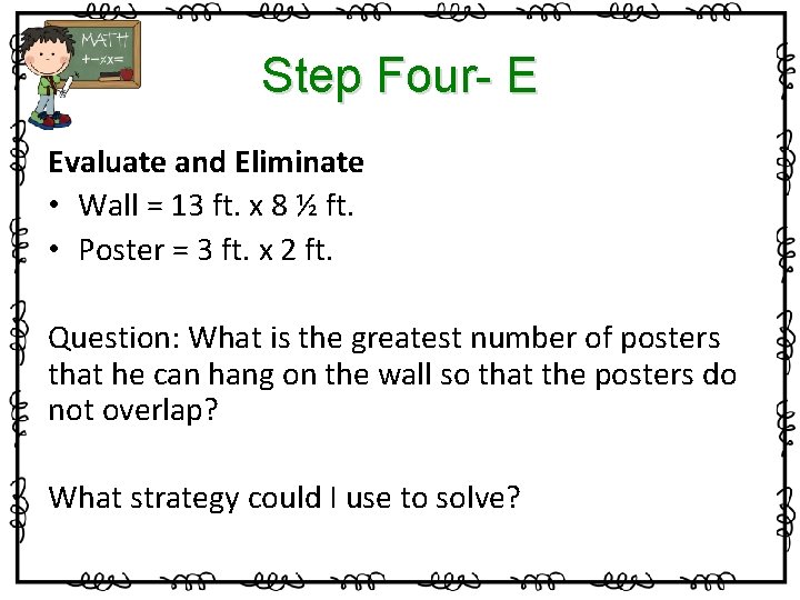 Step Four- E Evaluate and Eliminate • Wall = 13 ft. x 8 ½
