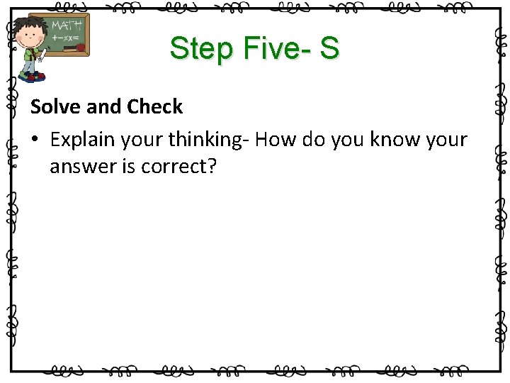 Step Five- S Solve and Check • Explain your thinking- How do you know