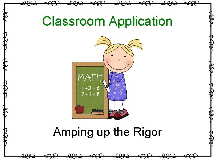 Classroom Application Amping up the Rigor 