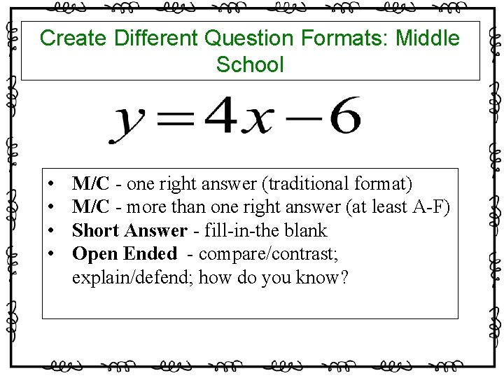 Create Different Question Formats: Middle School • • M/C - one right answer (traditional