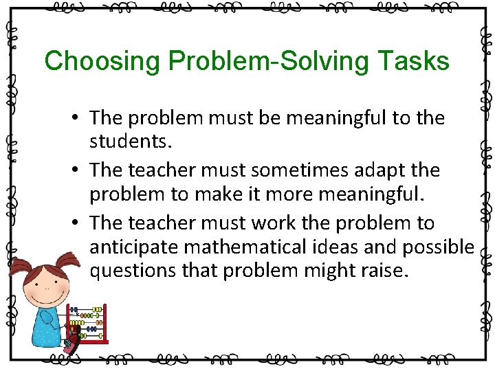 Choosing Problem-Solving Tasks • The problem must be meaningful to the students. • The