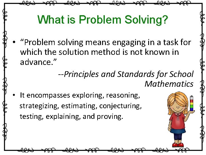 What is Problem Solving? • “Problem solving means engaging in a task for which