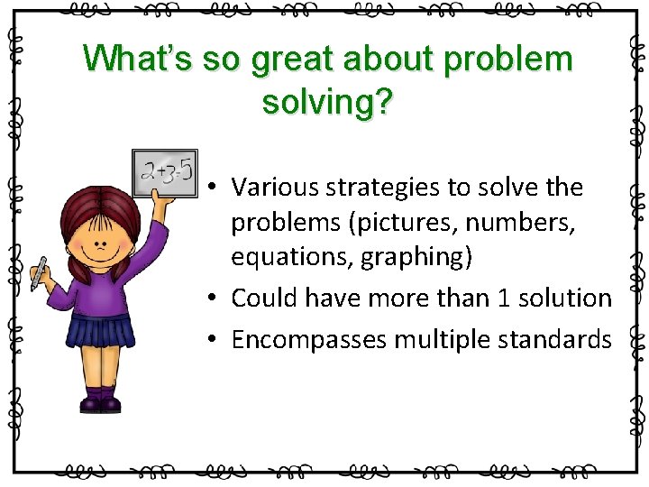 What’s so great about problem solving? • Various strategies to solve the problems (pictures,