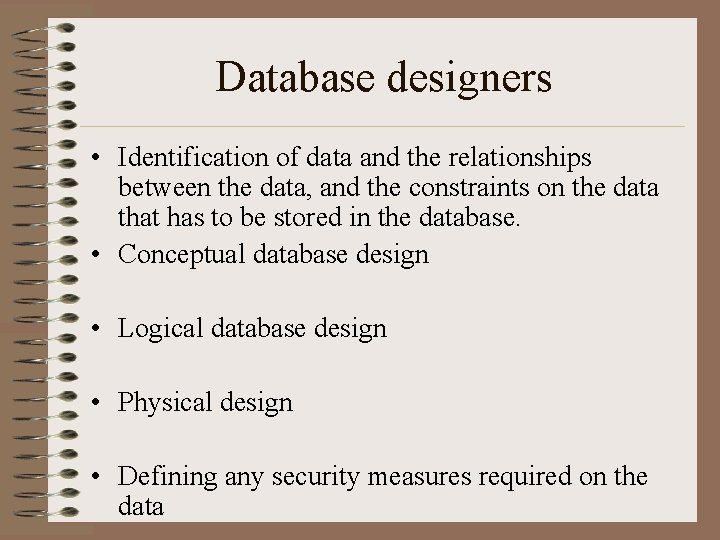 Database designers • Identification of data and the relationships between the data, and the