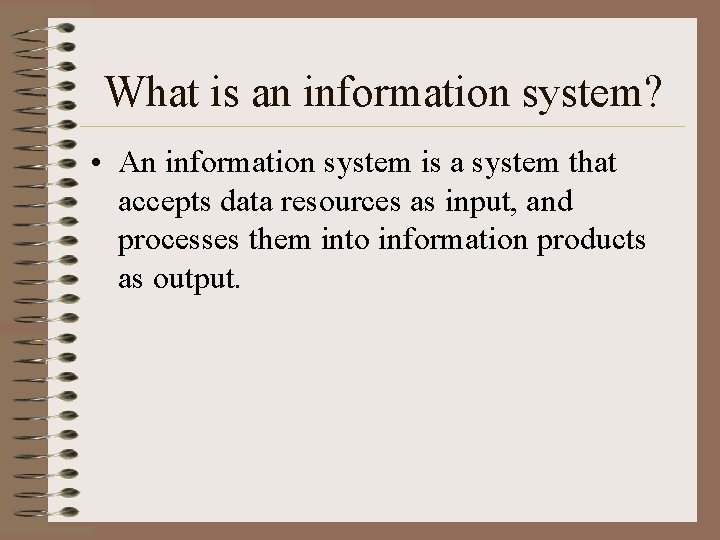 What is an information system? • An information system is a system that accepts