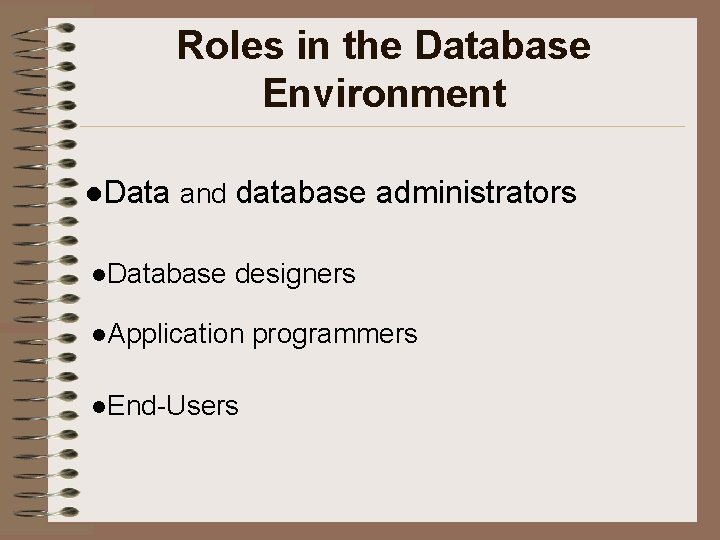 Roles in the Database Environment l. Data and database administrators l. Database designers l.