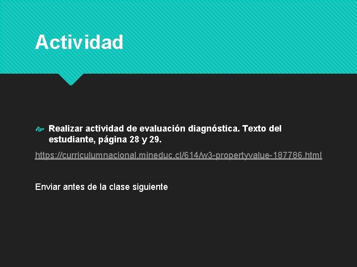 Actividad Realizar actividad de evaluación diagnóstica. Texto del estudiante, página 28 y 29. https: