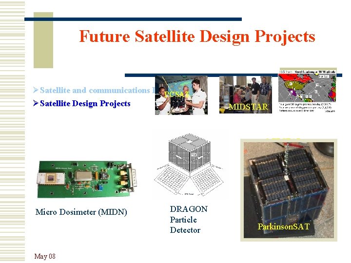 Future Satellite Design Projects ØSatellite and communications Labs PCSAT ØSatellite Design Projects MIDSTAR Micro