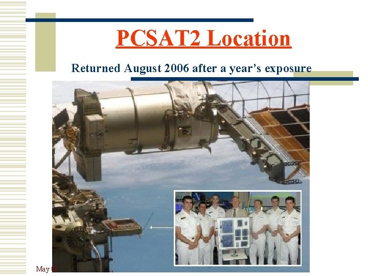 PCSAT 2 Location Returned August 2006 after a year’s exposure May 08 