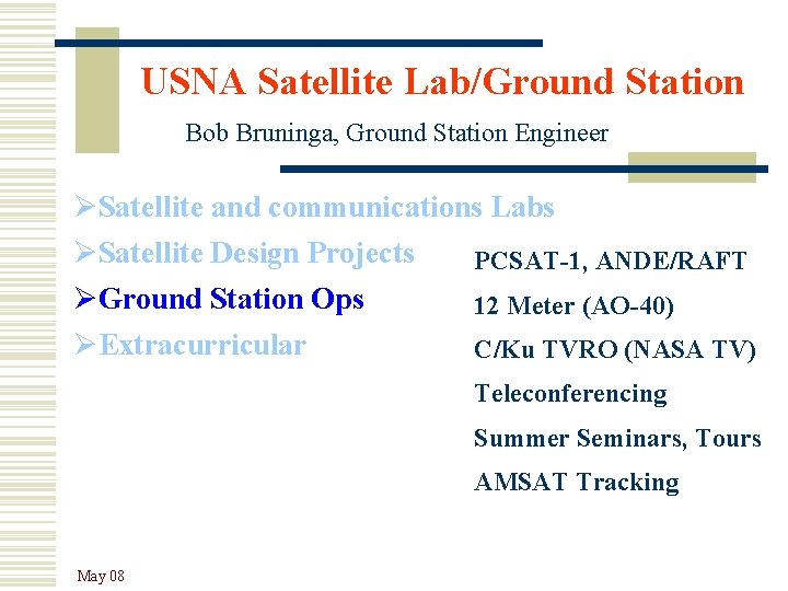 USNA Satellite Lab/Ground Station Bob Bruninga, Ground Station Engineer ØSatellite and communications Labs ØSatellite