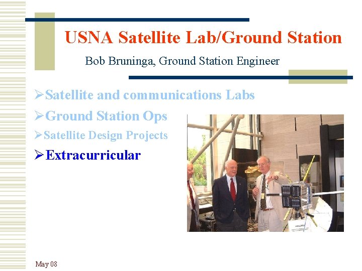 USNA Satellite Lab/Ground Station Bob Bruninga, Ground Station Engineer ØSatellite and communications Labs ØGround