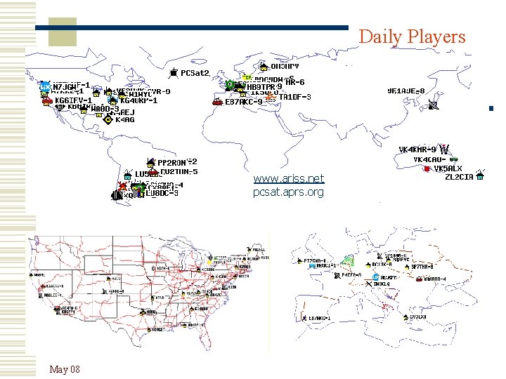 Daily Players Internet Linked Ground Stns www. ariss. net pcsat. aprs. org May 08