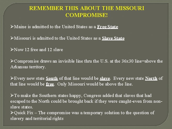 REMEMBER THIS ABOUT THE MISSOURI COMPROMISE! ØMaine is admitted to the United States as