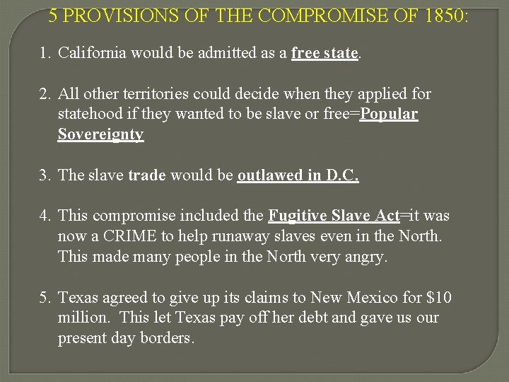 5 PROVISIONS OF THE COMPROMISE OF 1850: 1. California would be admitted as a