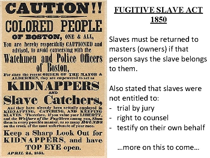 FUGITIVE SLAVE ACT 1850 Slaves must be returned to masters (owners) if that person