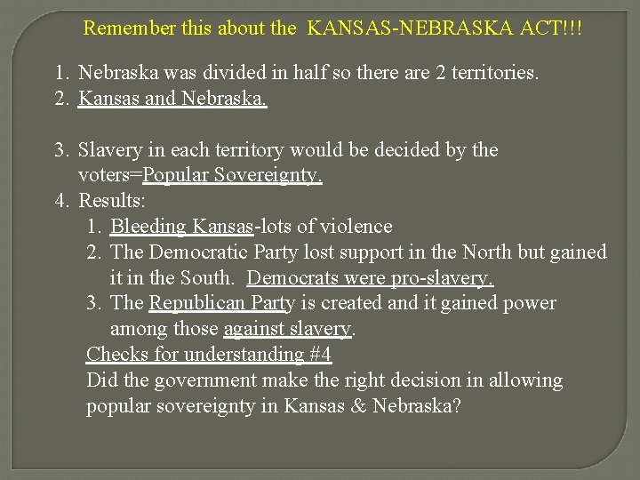 Remember this about the KANSAS-NEBRASKA ACT!!! 1. Nebraska was divided in half so there