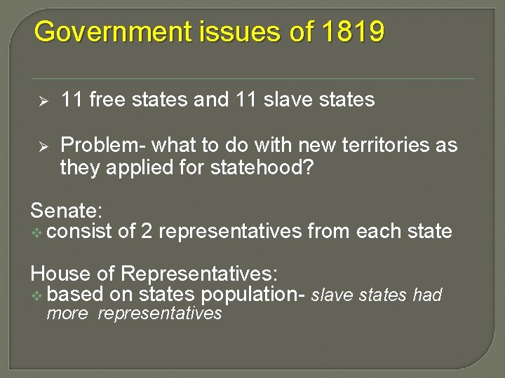 Government issues of 1819 Ø 11 free states and 11 slave states Ø Problem-