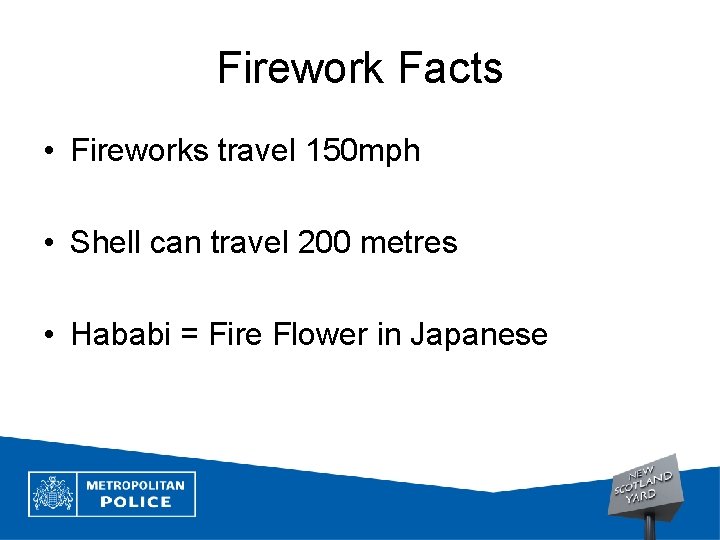 Firework Facts • Fireworks travel 150 mph • Shell can travel 200 metres •