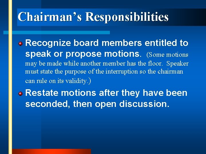 Chairman’s Responsibilities Recognize board members entitled to speak or propose motions. (Some motions may