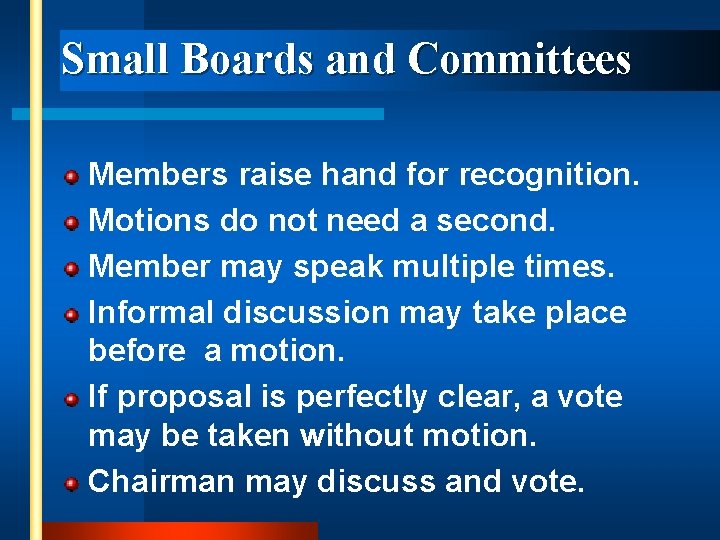 Small Boards and Committees Members raise hand for recognition. Motions do not need a