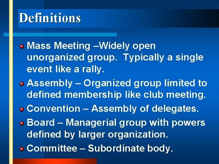 Definitions Mass Meeting –Widely open unorganized group. Typically a single event like a rally.